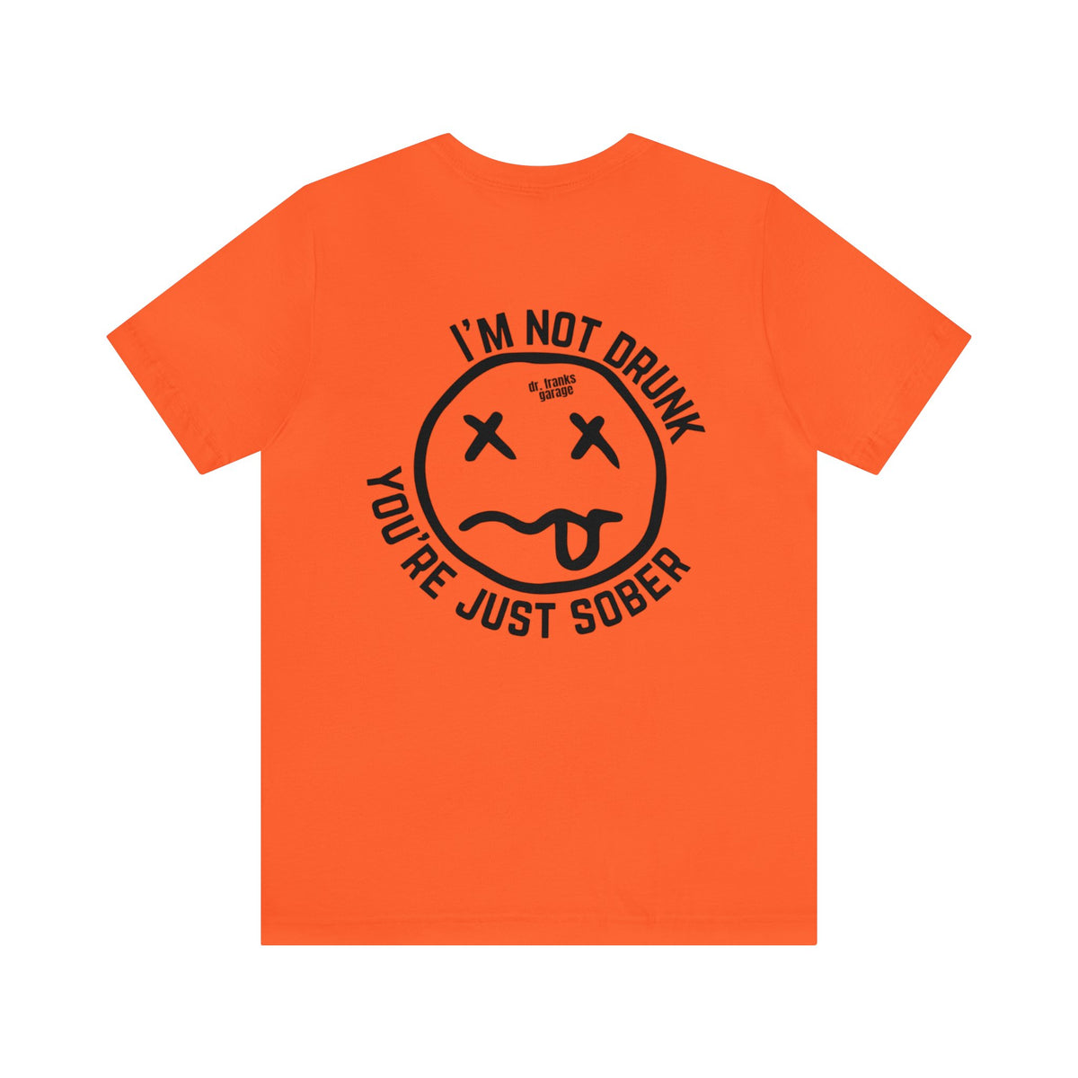 You're Just Sober t-shirt in Orange – front view | Dr. Frank's Garage