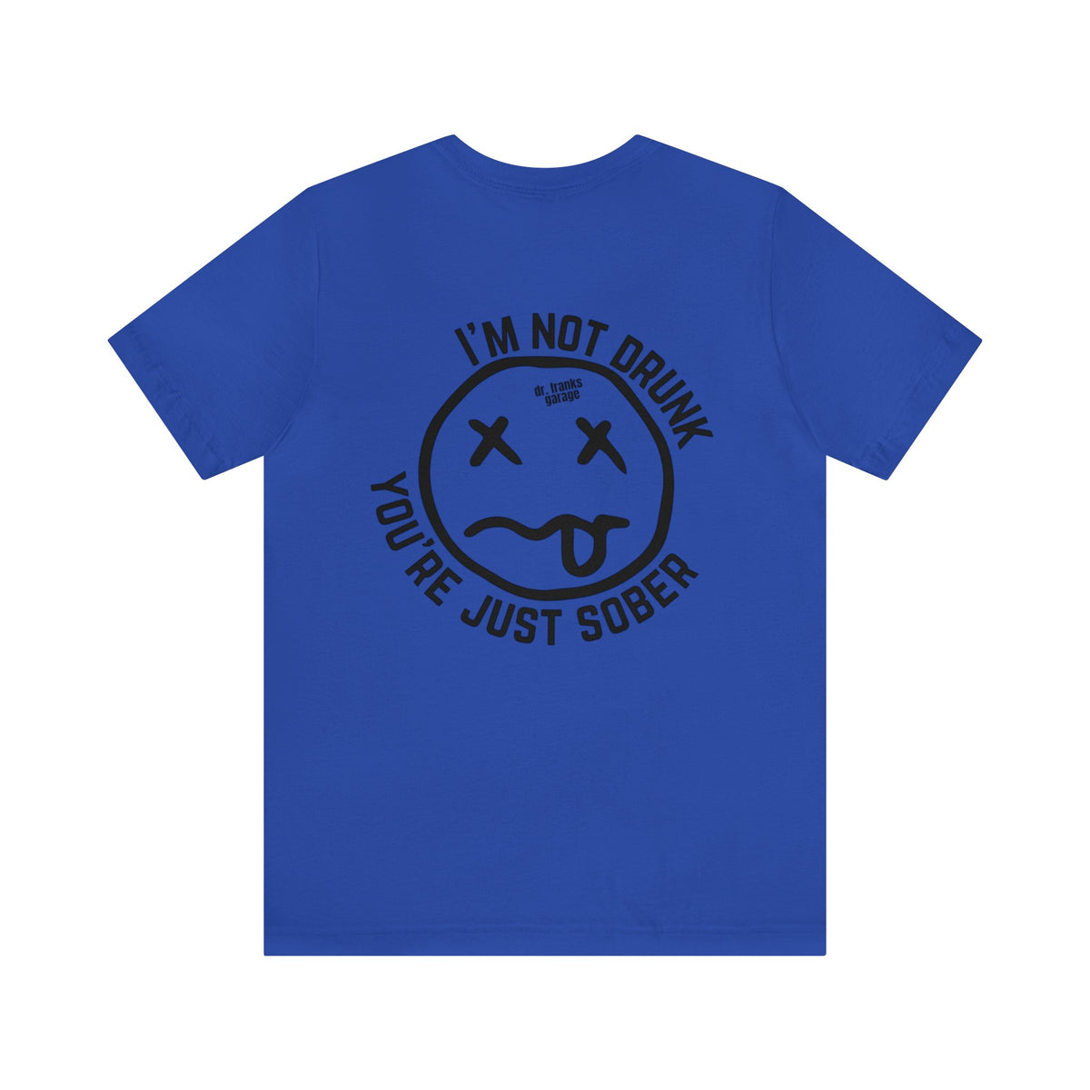 You're Just Sober t-shirt in True Royal | Dr. Frank's Garage