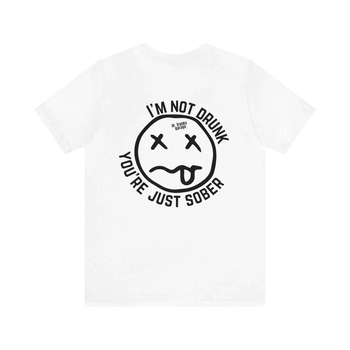 You're Just Sober t-shirt in White | Dr. Frank's Garage